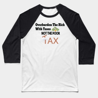 Tax The Rich Not The Poor, Equality Gift Idea, Poor People, Rich People Baseball T-Shirt